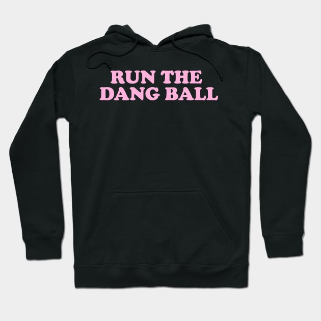 run the dang ball Hoodie by Y2KSZN